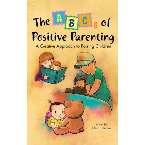 The ABCs of Positive Parenting: A Creative Approach to Raising Children