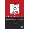 Now, Here's the Deal! A Perspective of Life and Business
