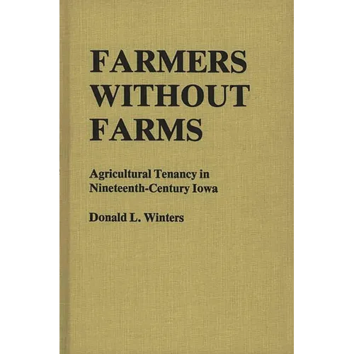 Farmers Without Farms: Agricultural Tenancy in Nineteenth-Century Iowa