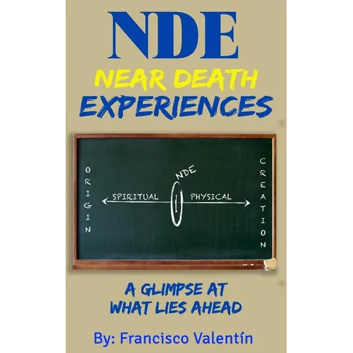 NDE Near Death Experiences: A glimpse at what lies ahead