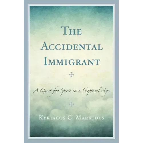 The Accidental Immigrant: A Quest for Spirit in a Skeptical Age
