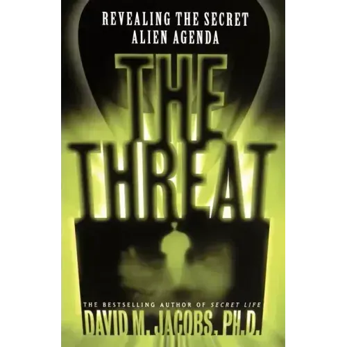 The Threat: Revealing the Secret Alien Agenda