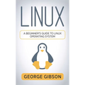 Linux: A Beginner's Guide to Linux Operating System