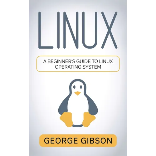 Linux: A Beginner's Guide to Linux Operating System