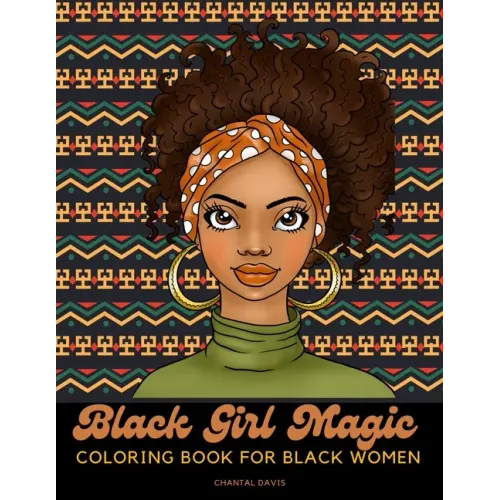 Black Girl Magic Coloring Book For Black Women: Beautiful African American Women Coloring Designs {Stress Relief and Self Care for Women}