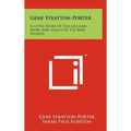 Gene Stratton-Porter: A Little Story Of The Life And Work And Ideals Of The Bird Woman