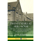Twenty Years at Hull House: History of the Settlement House and Social Reformism in Chicago's West Side (Hardcover)