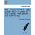The Poetical Works of Percy Bysshe Shelley. Edited by Mrs. Shelley. [With Portrait and Illustrations.]