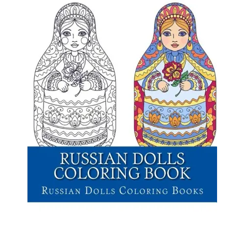Russian Dolls Coloring Book: Simple Large Print One Sided Stress Relieving, Relaxing Russian Dolls Coloring Book For Grownups, Women, Men & Youths.