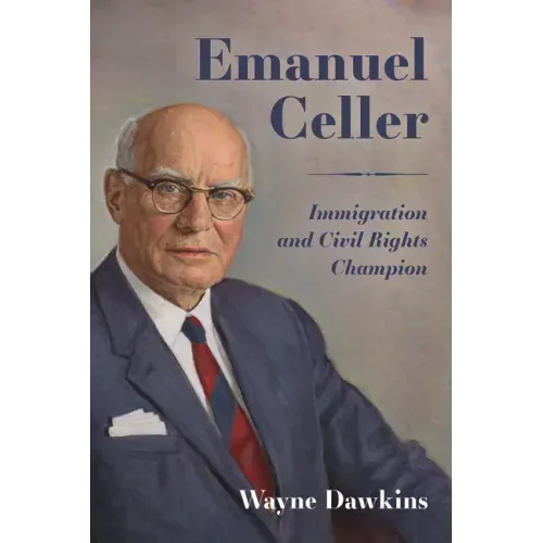 Emanuel Celler: Immigration and Civil Rights Champion