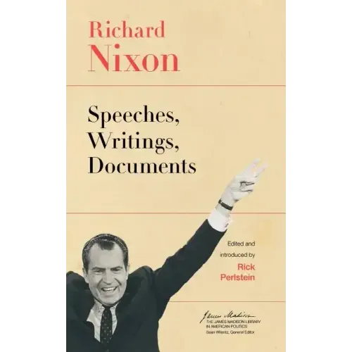 Richard Nixon: Speeches, Writings, Documents