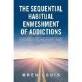 The Sequential Habitual Enmeshment of Addictions: Shattered Homes and Broken Hearts