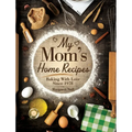 My Mom's Home Recipes: Baking with Love Since 1978