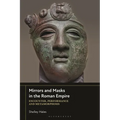 Mirrors and Masks in the Roman Empire: Encounter, Performance and Metamorphosis
