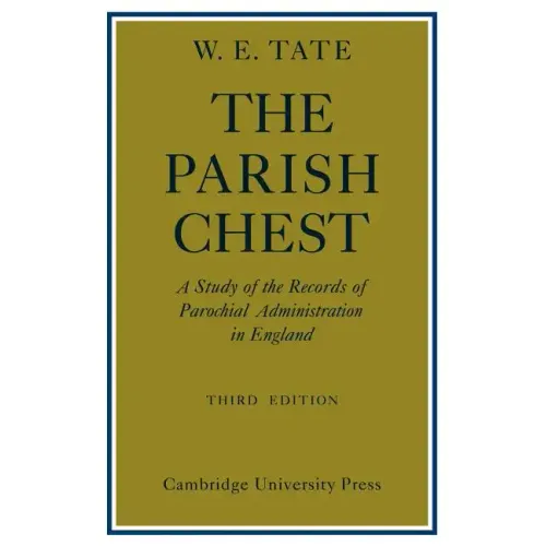 The Parish Chest: A Study of the Records of Parochial Administration in England