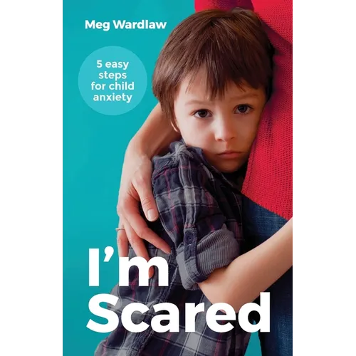 I'm Scared: Five Easy Steps for Child Anxiety