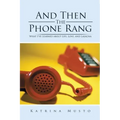 And Then The Phone Rang: What I've Learned about Life, Love, and Lasagna