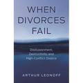 When Divorces Fail: Disillusionment, Destructivity, and High-Conflict Divorce