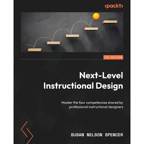 Next-Level Instructional Design: Master the four competencies shared by professional instructional designers