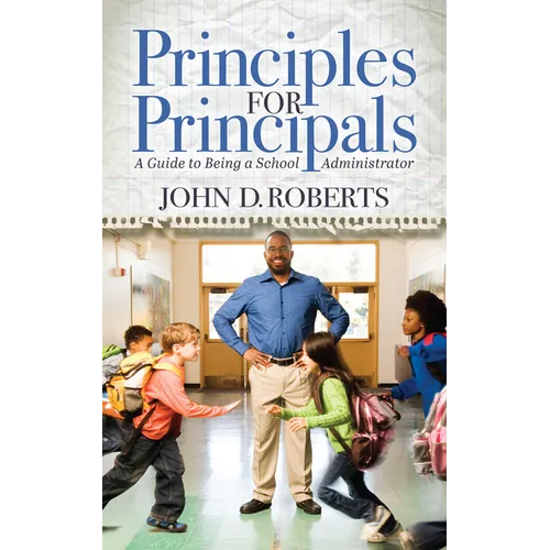 Principles for Principals: A Guide to Being a School Administrator