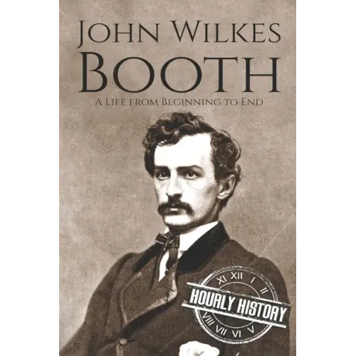 John Wilkes Booth: A Life from Beginning to End