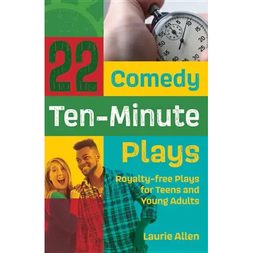 22 Comedy Ten-Minute Plays: Royalty-free Plays for Teens and Young Adults