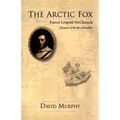 The Arctic Fox: Francis Leopold-McClintock, Discoverer of the Fate of Franklin