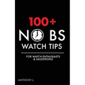 100+ No BS Watch Tips: For Watch Enthusiasts & Salespeople