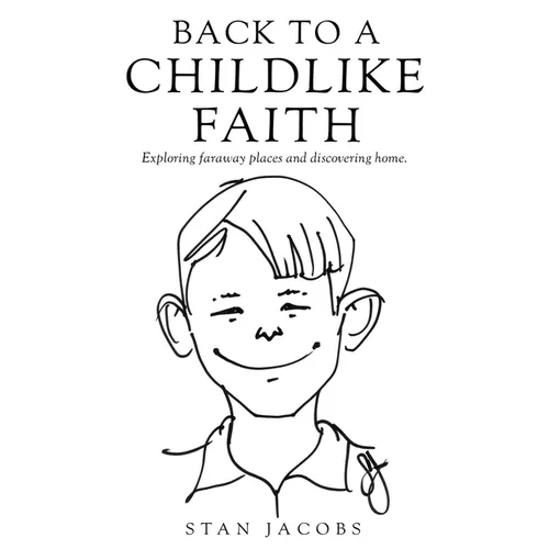 Back to a Childlike Faith: Exploring faraway places and discovering home.