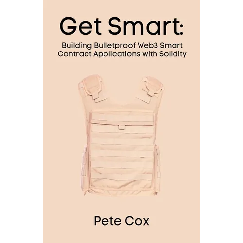 Get Smart: Building Bulletproof Web3 Smart Contract Applications with Solidity