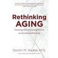Rethinking Aging: Growing Old and Living Well in an Overtreated Society