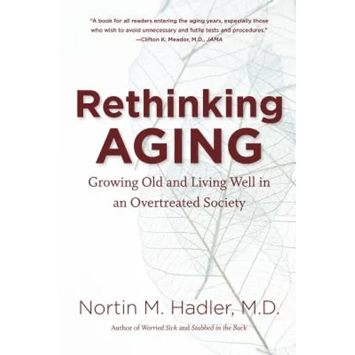 Rethinking Aging: Growing Old and Living Well in an Overtreated Society