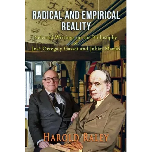 Radical and Empirical Reality: Selected Writings on the Philosophy of José Ortega y Gasset and Julián Marías