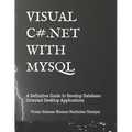Visual C# .Net with MySQL: A Definitive Guide to Develop Database-Oriented Desktop Applications
