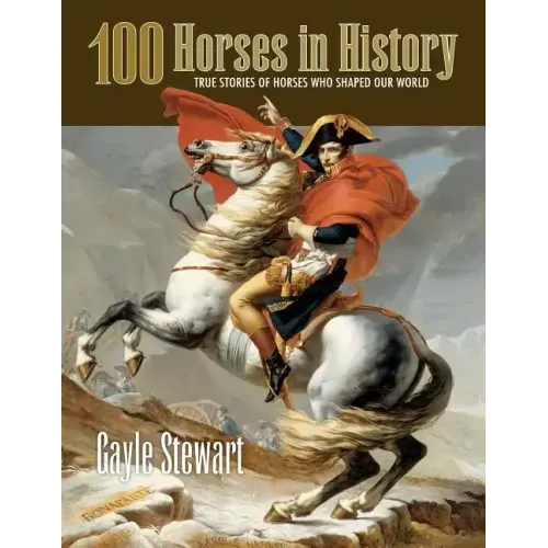 100 Horses in History: True Stories of Horses Who Shaped Our World