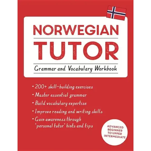 Norwegian Tutor: Grammar and Vocabulary Workbook (Learn Norwegian with Teach Yourself): Advanced Beginner to Upper Intermediate Course