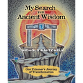 My Search for Ancient Wisdom: One Prisoner's Journey of Transformation