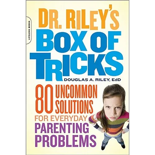 Dr. Riley's Box of Tricks: 80 Uncommon Solutions for Everyday Parenting Problems