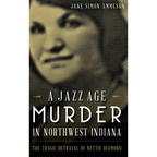 A Jazz Age Murder in Northwest Indiana: The Tragic Betrayal of Nettie Diamond