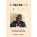A Refugee For Life: Memoirs of Rwanda Genocide Survivor