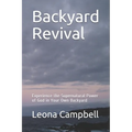 Backyard Revival: Experience the Supernatural Power of God in Your Own Backyard