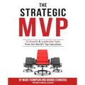 The Strategic MVP: 52 Growth & Leadership Tools from the Worlds Top Executives