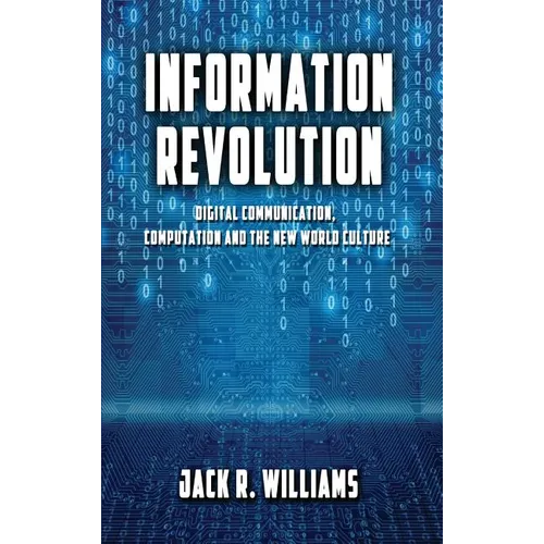 Information Revolution: Digital Communication, Computation and the New World Culture