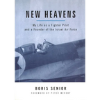 New Heavens: My Life as a Fighter Pilot and a Founder of the Israel Air Force