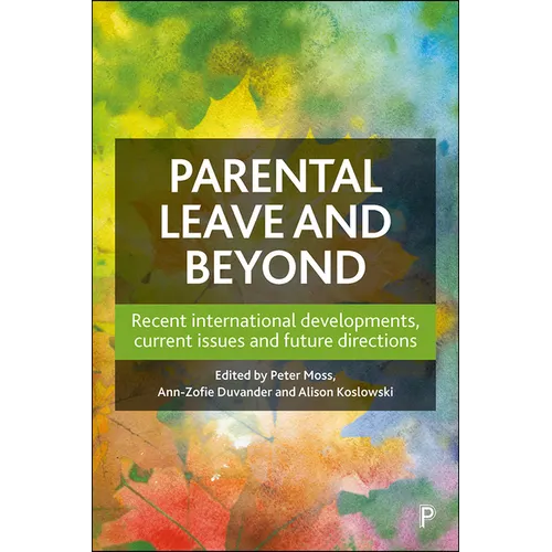 Parental Leave and Beyond: Recent International Developments, Current Issues and Future Directions