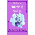 Being a BONUS Mom is ...