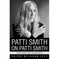 Patti Smith on Patti Smith: Interviews and Encounters