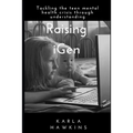 Raising iGen: Tackling the teen mental health crisis through understanding