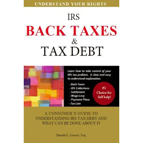 Back Taxes & Tax Debt: A Consumer's Guide to Understanding IRS Tax Debt and What Can Be Done about It