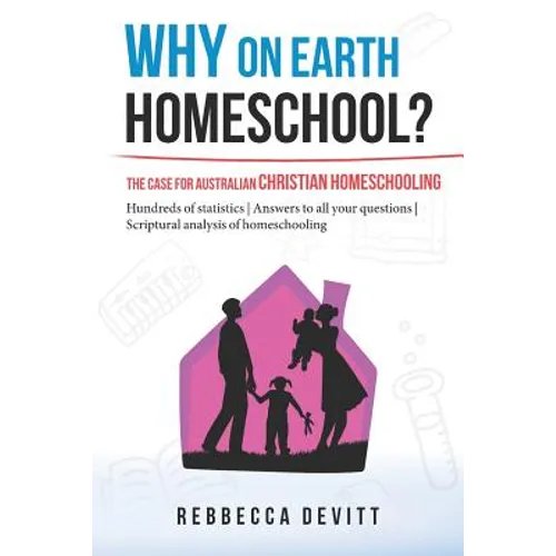 Why on Earth Homeschool: The Case for Australian Christian Homeschooling